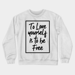 To Love Yourself Is To Be Free Crewneck Sweatshirt